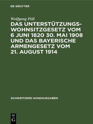 cover image of Das Unterstützungswohnsitzgesetz vom 6 Juni 1820 30. Mai 1908 und das bayerische Armengesetz vom 21. August 1914